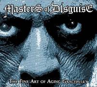 Masters Of Disguise : The Fine Art of Aging Gracefully